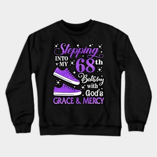 Stepping Into My 68th Birthday With God's Grace & Mercy Bday Crewneck Sweatshirt